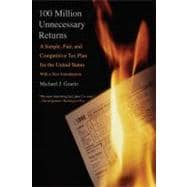 100 Million Unnecessary Returns; A Simple, Fair, and Competitive Tax Plan for the United States; With a New Introduction