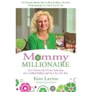 Mommy Millionaire : How I Turned My Kitchen Table Idea into a Million Dollars and How You Can, Too!