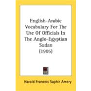 English-arabic Vocabulary for the Use of Officials in the Anglo-egyptian Sudan
