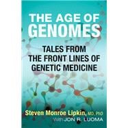The Age of Genomes Tales from the Front Lines of Genetic Medicine