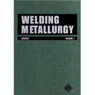 Welding Metallurgy Vol. 1 : Fundamentals