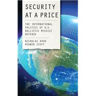 Security at a Price The International Politics of U.S. Ballistic Missile Defense