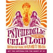 Psychedelic Celluloid British Pop Music in Film and TV 1965-1974