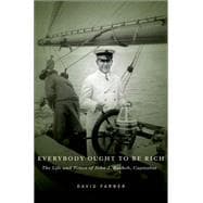 Everybody Ought to Be Rich The Life and Times of John J. Raskob, Capitalist