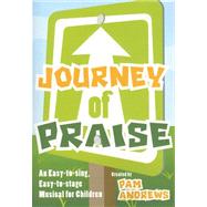 Journey of Praise : An Easy-to-Sing, Easy-to-Stage Musical for Children