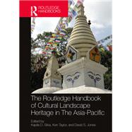 The Routledge Handbook of Cultural Landscape Heritage in The Asia-Pacific