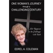 One Woman's Journey Through a Challenging Century : Her Response to the Challenges with Faith
