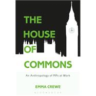 The House of Commons An Anthropology of MPs at Work