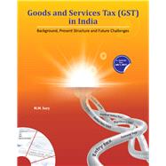 Goods and Services Tax (GST) in India Background, Present Structure and Future Challenges