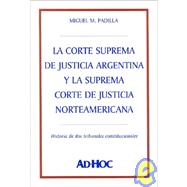 La Corte Suprema de Justicia Argentina y La Suprema Corte de Justicia Norteamericana: Historia de DOS Tribunales Constitucionales