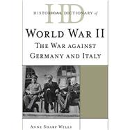 Historical Dictionary of World War II The War against Germany and Italy