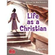 Life as a Christian A Primer for New Believers
