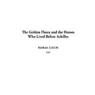 Golden Fleece and the Heroes Who Lived Before Achilles the