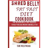 Shred Belly Fat Fast Diet Cookbook