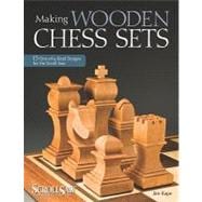 Making Wooden Chess Sets: 15 One-Of-A-Kind Projects for the Scroll Saw