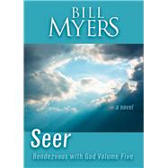 Seer: Rendezvous with God Volume Five A Novel