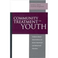 Community Treatment for Youth Evidence-Based Interventions for Severe Emotional and Behavioral Disorders