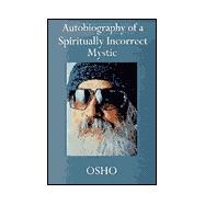 Autobiography of a Spiritually Incorrect Mystic
