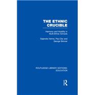 The Ethnic Crucible (RLE Edu J): Harmony and Hostility in Multi-Ethnic Schools