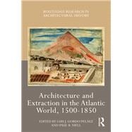 Architecture and Extraction in the Atlantic World, 1500-1850