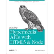 Building Hypermedia APIs with HTML5 and Node, 1st Edition