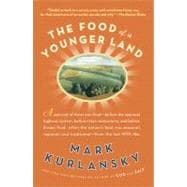 Food of a Younger Land : A Portrait of American Food - Before the National Highway System, Before Chain Restaurants, and Before Frozen Food, When the Nation's Food Was Seasonal, Regional, and Traditional - From the Los
