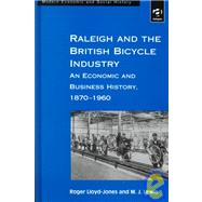 Raleigh and the British Bicycle Industry: An Economic and Business History, 1870û1960