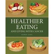 Healthier Eating and Living With Cancer