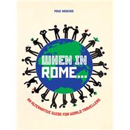 When in Rome . . . An Alternative Guide for World Travellers