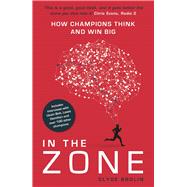 In the Zone How Champions Think and Win Big