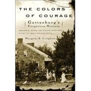 The Colors of Courage Gettysburg's Forgotten History: Immigrants, Women, and African Americans in the Civil War's Defining Battle
