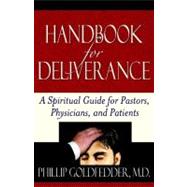 Handbook for Deliverance : A Spiritual Guide for Pastors, Physicians, and Patients