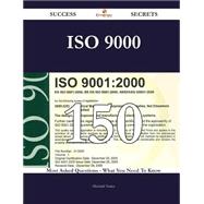 ISO 9000 150 Success Secrets - 150 Most Asked Questions On ISO 9000 - What You Need To Know