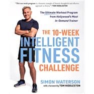 The 10-Week Intelligent Fitness Challenge The Ultimate Workout Program from Hollywood's Most In-Demand Trainer