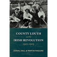 County Louth and the Irish Revolution, 1912-1923