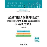 Adapter la thérapie ACT pour les enfants, les adolescents et leurs parents - 2è éd.