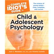The Complete Idiot's Guide to Child and Adolescent Psychology