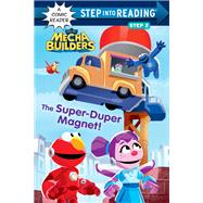 The Super-Duper Magnet! (Sesame Street Mecha Builders) book cover, ISBN 9780593644577