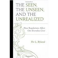 The Seen, the Unseen, and the Unrealized How Regulations Affect Our Everyday Lives