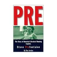 Pre The Story of America's Greatest Running Legend, Steve Prefontaine