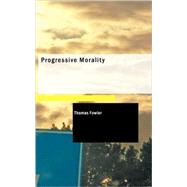 Progressive Morality : An Essay in Ethics