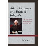 Adam Ferguson and Ethical Integrity The Man and His Prescriptions for the Moral Life