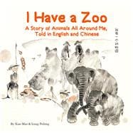I Have a Zoo A Story of Animals All Around Me, Told in English and Chinese