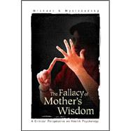 The Fallacy of Mother's Wisdom: A Critical Perspective on Health Psychology