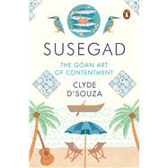 Susegad The Goan Art of Contentment