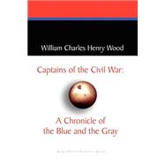 Captains of the Civil War: A Chronicle of the Blue and the Gray