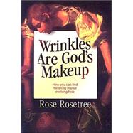Wrinkles Are God's Makeup: How You Can Find Meaning in Your Evolving Face