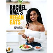 Rachel Ama's Vegan Eats Tasty Plant-Based Recipes for Every Day