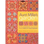 Aunt Millie's Garden: 12 Flowering Blocks from Piece O'Cake Designs