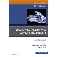 Global Advances in Wide Awake Hand Surgery, an Issue of Hand Clinics